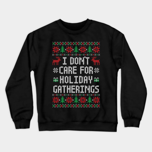 I Don't Care For Holiday Gatherings - Funny Ugly Christmas Sweater Crewneck Sweatshirt by TwistedCharm